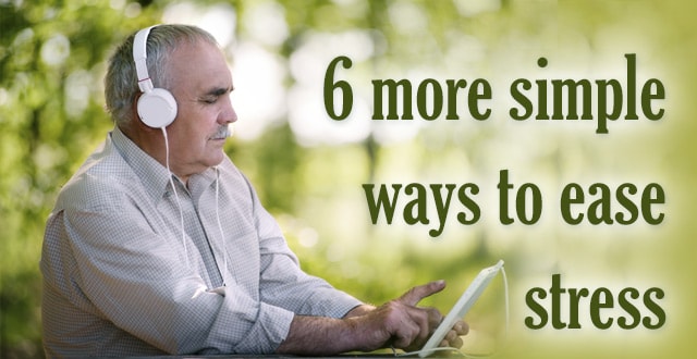 6 more simple ways to ease your stress